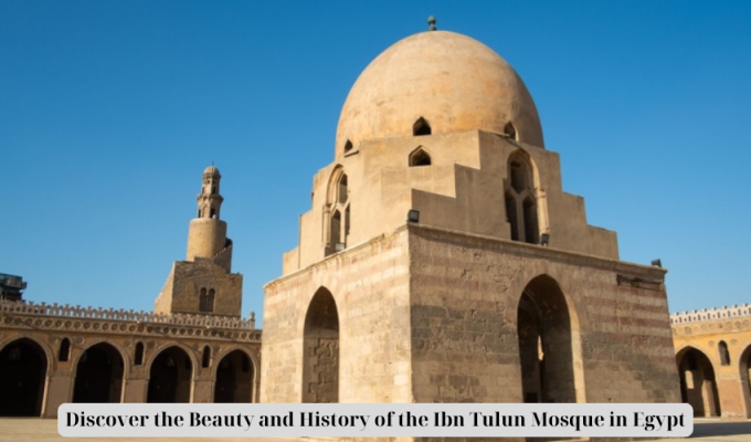 Discover the Beauty and History of the Ibn Tulun Mosque in Egypt