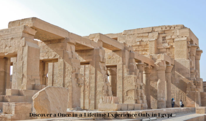 Discover a Once-in-a-Lifetime Experience Only in Egypt