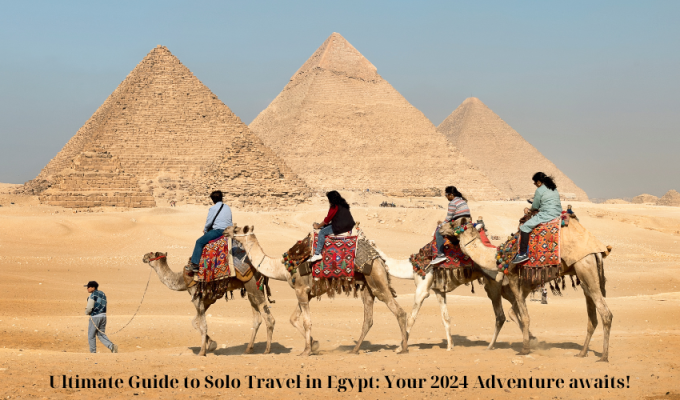 Ultimate Guide to Solo Travel in Egypt: Your 2024 Adventure awaits!