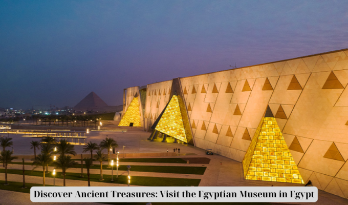 Discover Ancient Treasures: Visit the Egyptian Museum in Egypt