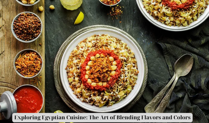 Exploring Egyptian Cuisine: The Art of Blending Flavors and Colors