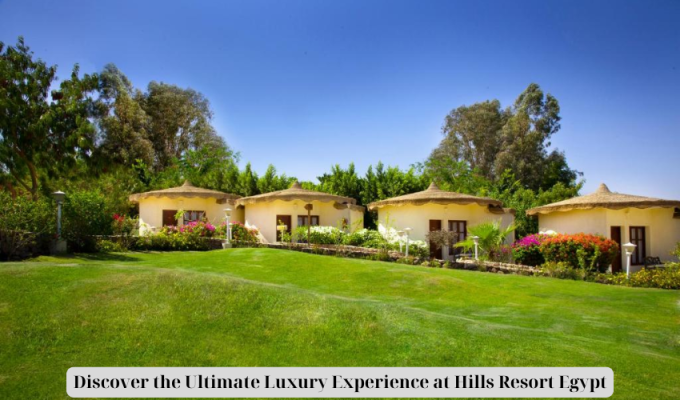 Discover the Ultimate Luxury Experience at Hills Resort Egypt